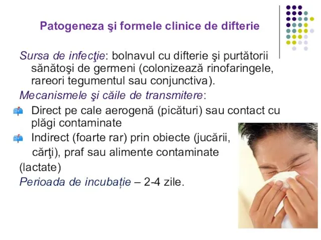 Patogeneza şi formele clinice de difterie Sursa de infecţie: bolnavul cu difterie