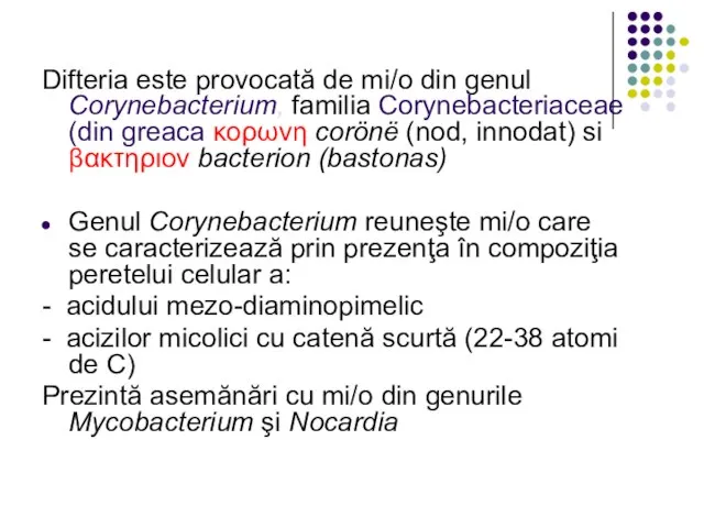 Difteria este provocată de mi/o din genul Corynebacterium, familia Corynebacteriaceae (din greaca
