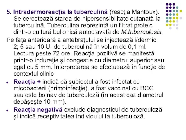 5. Intradermoreacţia la tuberculină (reacţia Mantoux). Se cercetează starea de hipersensibilitate cutanată