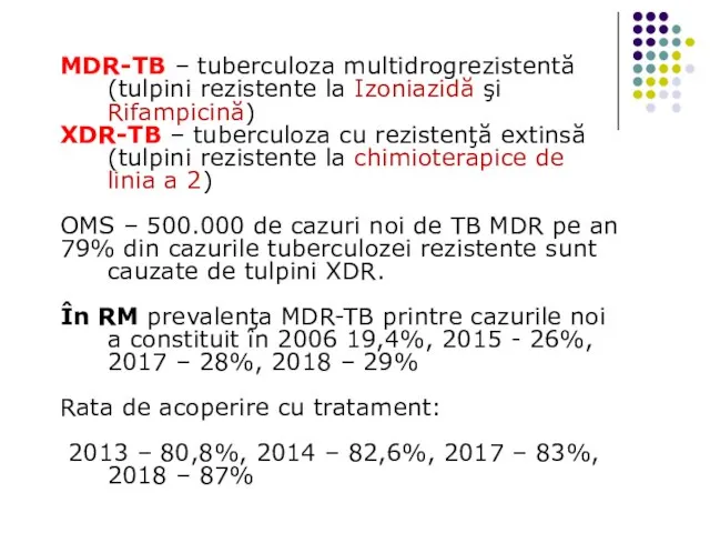 MDR-TB – tuberculoza multidrogrezistentă (tulpini rezistente la Izoniazidă şi Rifampicină) XDR-TB –