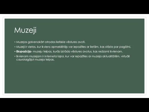 Muzeji Muzejos galvenokārt atrodas lietiskie vēstures avoti. Muzeji ir vietas, kur ikviens