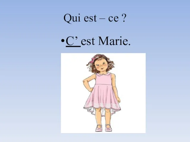 C’ est Marie. Qui est – ce ?