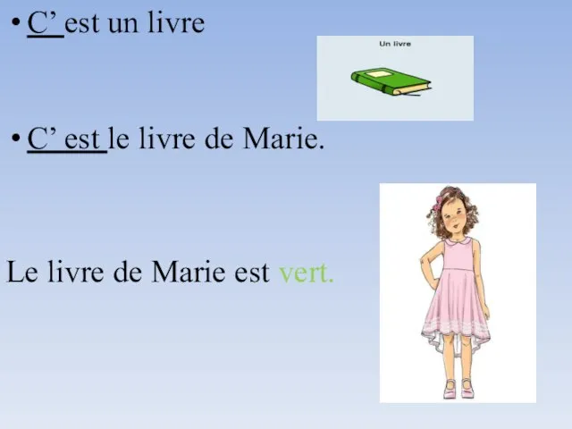 C’ est un livre C’ est le livre de Marie. Le livre de Marie est vert.