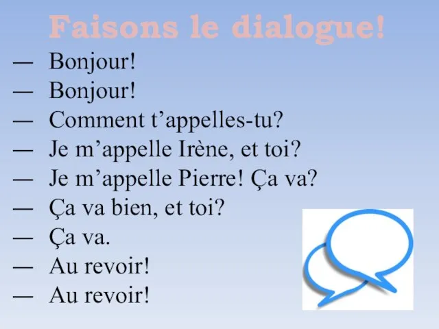 Bonjour! Bonjour! Comment t’appelles-tu? Je m’appelle Irène, et toi? Je m’appelle Pierre!