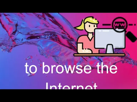 to browse the Internet