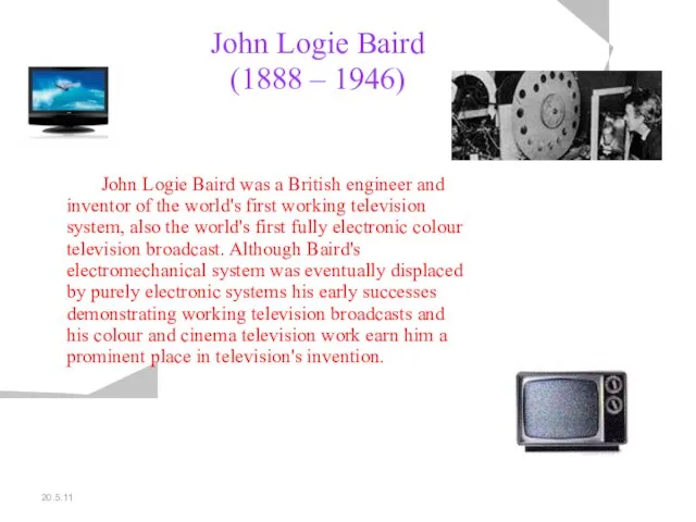 20.5.11 John Logie Baird (1888 – 1946) John Logie Baird was a