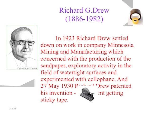 20.5.11 Richard G.Drew (1886-1982) In 1923 Richard Drew settled down on work