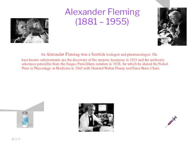 20.5.11 Alexander Fleming (1881 – 1955) Sir Alexander Fleming was a Scottish