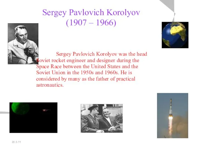 20.5.11 Sergey Pavlovich Korolyov (1907 – 1966) Sergey Pavlovich Korolyov was the