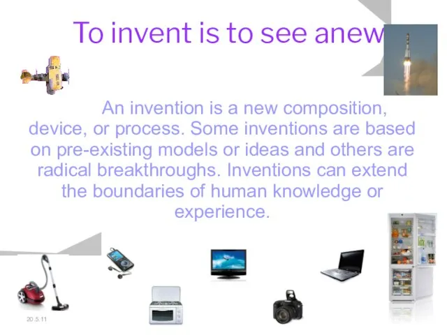 20.5.11 To invent is to see anew. An invention is a new