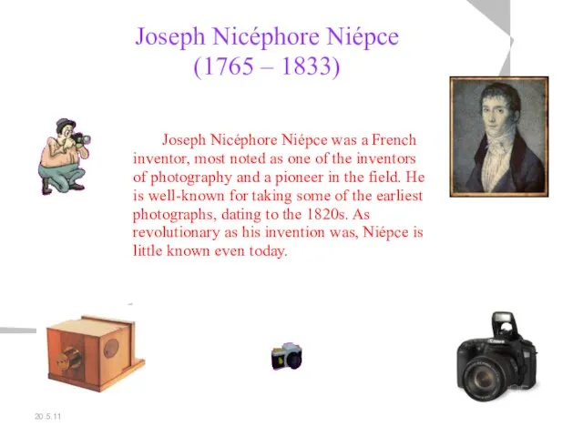 20.5.11 Joseph Nicéphore Niépce (1765 – 1833) Joseph Nicéphore Niépce was a
