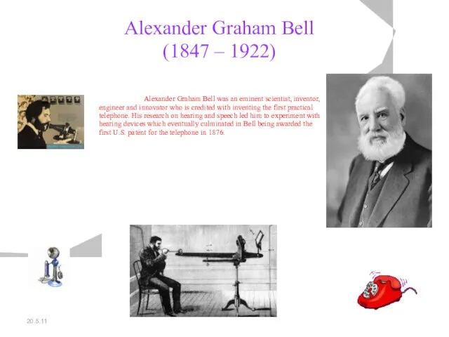 20.5.11 Alexander Graham Bell (1847 – 1922) Alexander Graham Bell was an