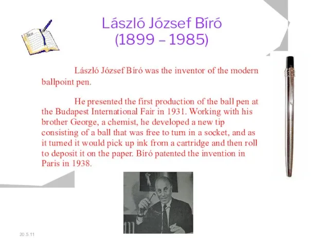 20.5.11 László József Bíró (1899 – 1985) László József Bíró was the