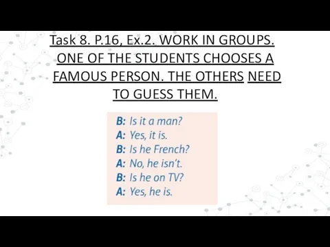 Task 8. P.16, Ex.2. WORK IN GROUPS. ONE OF THE STUDENTS CHOOSES