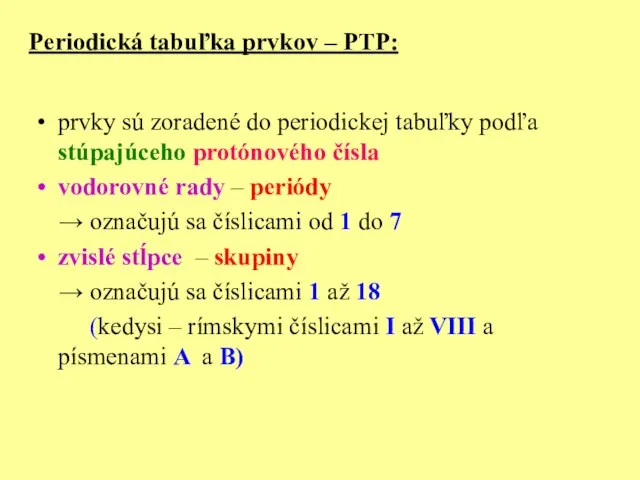 Periodická tabuľka prvkov – PTP: prvky sú zoradené do periodickej tabuľky podľa