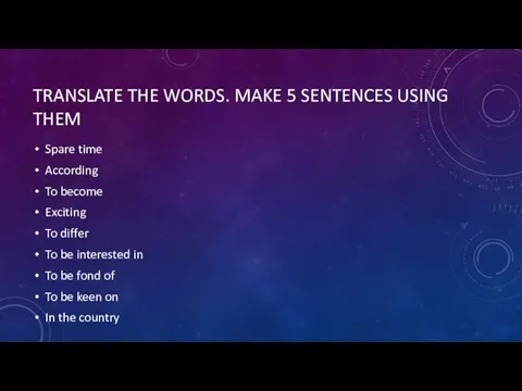 TRANSLATE THE WORDS. MAKE 5 SENTENCES USING THEM Spare time According To