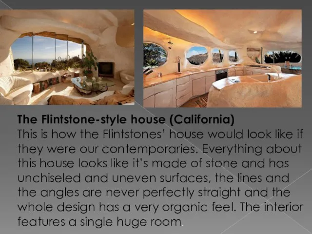 The Flintstone-style house (California) This is how the Flintstones’ house would look