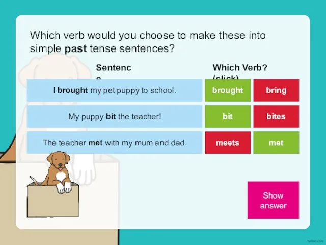 Which verb would you choose to make these into simple past tense