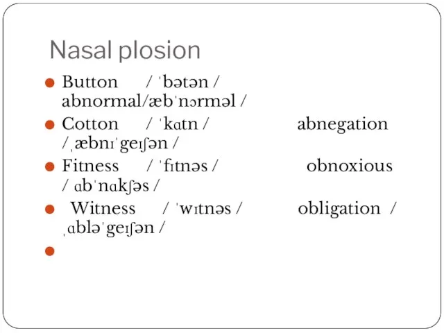 Nasal plosion Button / ˈbətən / abnormal/æbˈnɔrməl / Cotton / ˈkɑtn /