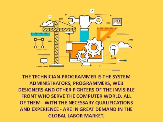 THE TECHNICIAN-PROGRAMMER IS THE SYSTEM ADMINISTRATORS, PROGRAMMERS, WEB DESIGNERS AND OTHER FIGHTERS