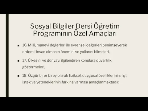 Sosyal Bilgiler Dersi Öğretim Programının Özel Amaçları 16. Millî, manevi değerleri ile