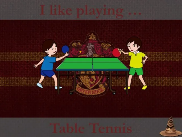 I like playing … Table Tennis