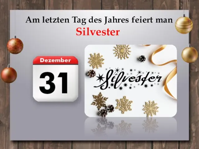 Am letzten Tag des Jahres feiert man Silvester