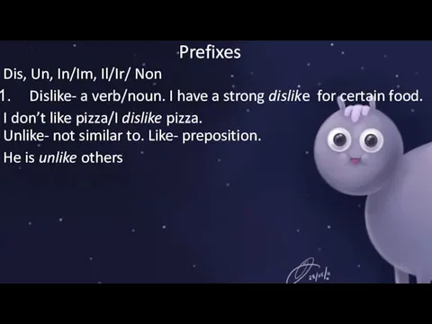 Prefixes Dis, Un, In/Im, Il/Ir/ Non Dislike- a verb/noun. I have a