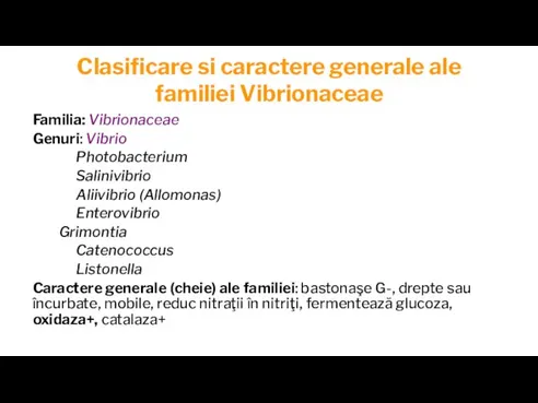 Clasificare si caractere generale ale familiei Vibrionaceae Familia: Vibrionaceae Genuri: Vibrio Photobacterium