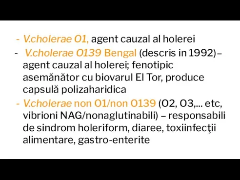V.cholerae O1, agent cauzal al holerei - V.cholerae O139 Bengal (descris in