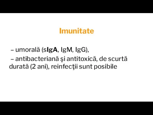 Imunitate – umorală (sIgA, IgM, IgG), – antibacteriană şi antitoxică, de scurtă