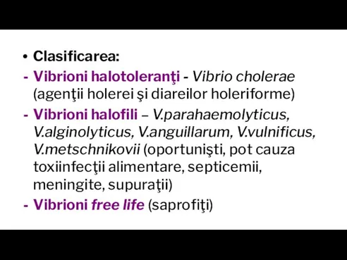 Clasificarea: Vibrioni halotoleranţi - Vibrio cholerae (agenţii holerei şi diareilor holeriforme) Vibrioni