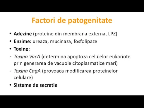 Factori de patogenitate Adezine (proteine din membrana externa, LPZ) Enzime: ureaza, mucinaza,