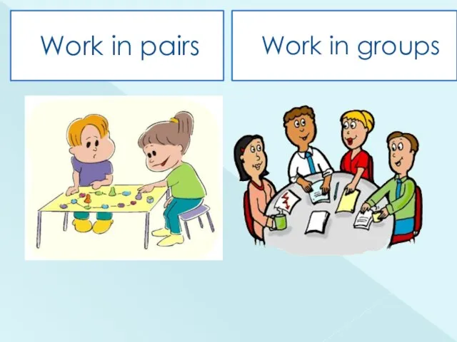 Work in pairs Work in groups