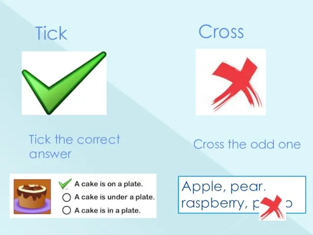 Tick Tick the correct answer Cross Apple, pear, raspberry, photo Cross the odd one