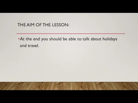 THE AIM OF THE LESSON: At the end you should be able
