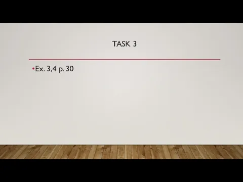 TASK 3 Ex. 3,4 p. 30
