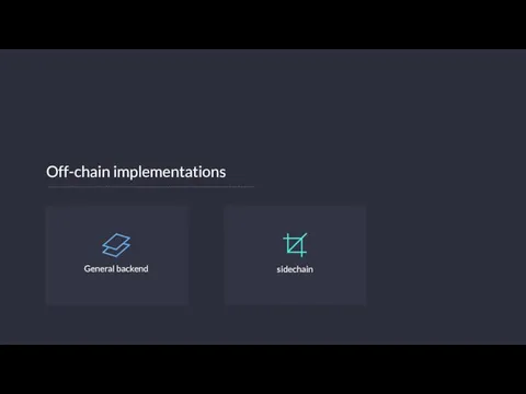 Off-chain implementations General backend sidechain