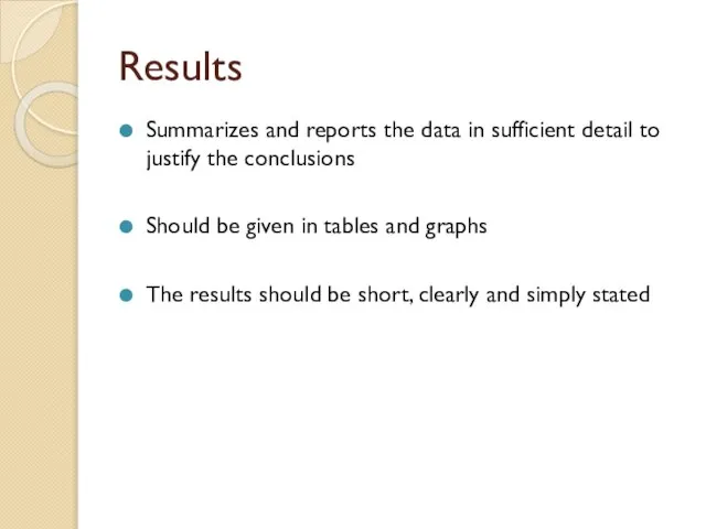 Results Summarizes and reports the data in sufficient detail to justify the