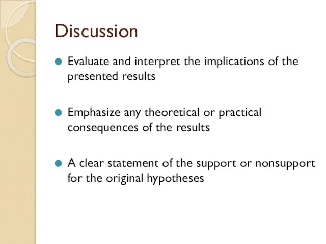 Discussion Evaluate and interpret the implications of the presented results Emphasize any