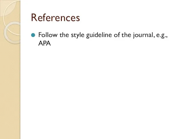 References Follow the style guideline of the journal, e.g., APA