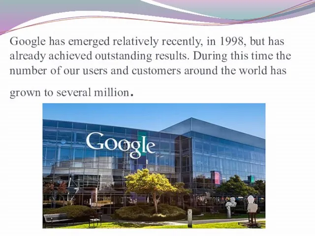 Google has emerged relatively recently, in 1998, but has already achieved outstanding