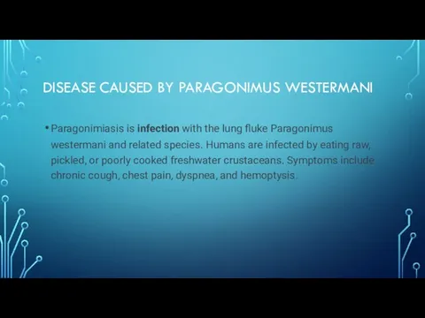 DISEASE CAUSED BY PARAGONIMUS WESTERMANI Paragonimiasis is infection with the lung fluke
