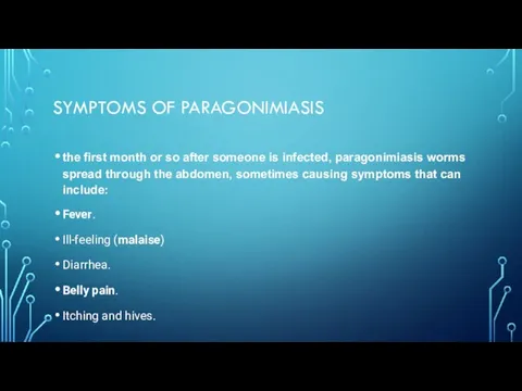 SYMPTOMS OF PARAGONIMIASIS the first month or so after someone is infected,