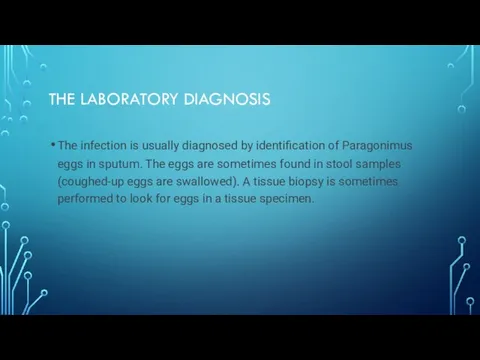 THE LABORATORY DIAGNOSIS The infection is usually diagnosed by identification of Paragonimus