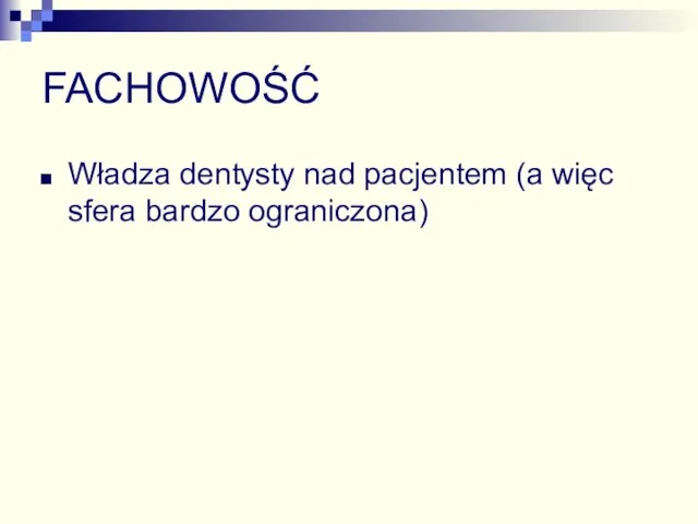 FACHOWOŚĆ Władza dentysty nad pacjentem (a więc sfera bardzo ograniczona)