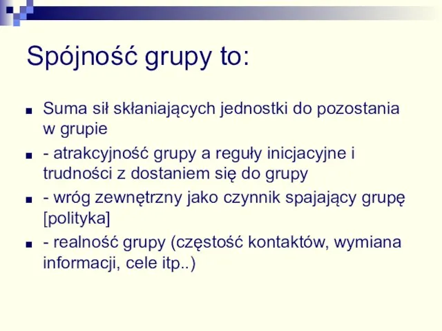 Spójność grupy to: Suma sił skłaniających jednostki do pozostania w grupie -