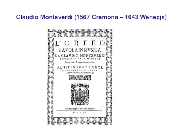 Claudio Monteverdi (1567 Cremona – 1643 Wenecja)