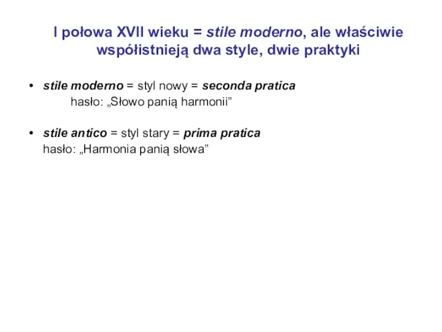 I połowa XVII wieku = stile moderno, ale właściwie współistnieją dwa style,