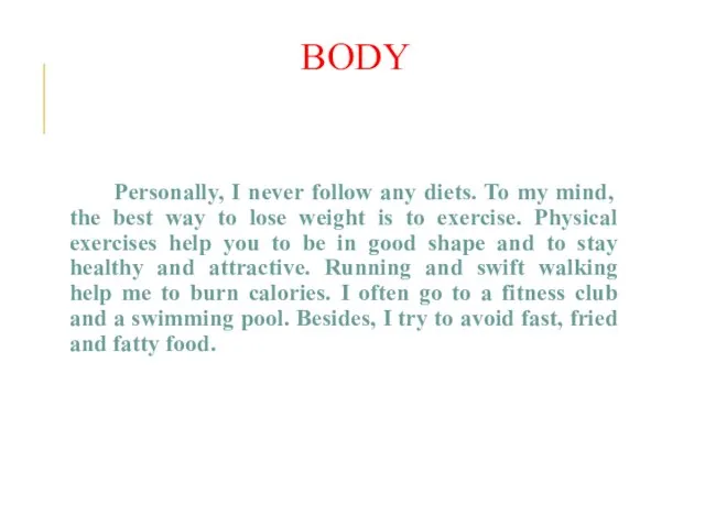 BODY Personally, I never follow any diets. To my mind, the best